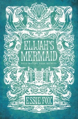Elijah's Mermaid - A bewitching gothic tale of obsessive love