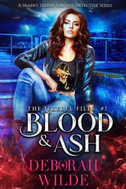Blood &amp; Ash: A Snarky Urban Fantasy Detective Series - The Jezebel Files, #1