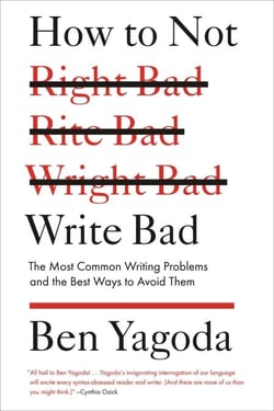 How to Not Write Bad - The Most Common Writing Problems and the Best Ways to Avoid Them