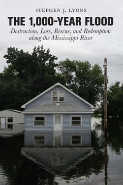 1,000-Year Flood - Destruction, Loss, Rescue, and Redemption along the Mississippi River