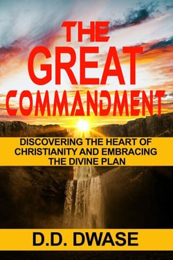 The Great Commandment: Discovering The Heart of Christianity And Embracing The Divine Plan - Mastering Faith Series, #3