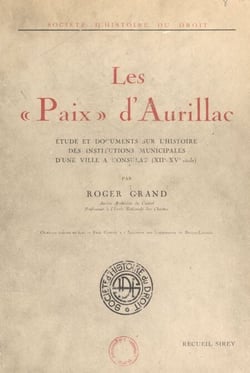 Les paix d'Aurillac - Étude et documents sur l'histoire des institutions municipales d'une ville à consulat (XIIe-XVe siècle)