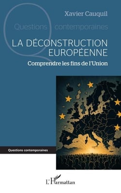 La déconstruction européenne - Comprendre les fins de l’Union
