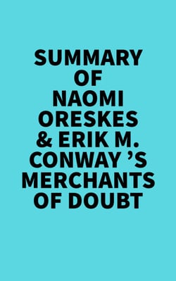 Summary of Naomi Oreskes &amp; Erik M. Conway 's Merchants of Doubt