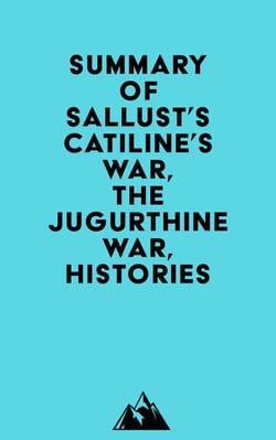 Summary of Sallust's Catiline's War, The Jugurthine War, Histories