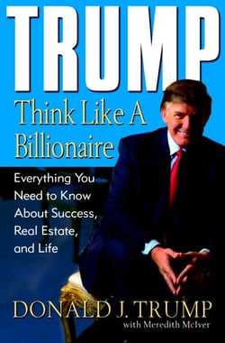 Trump: Think Like a Billionaire - Everything You Need to Know About Success, Real Estate, and Life