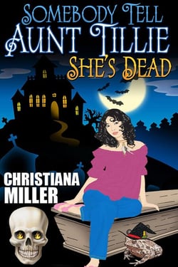 Somebody Tell Aunt Tillie She's Dead - A Toad Witch Mystery, #1