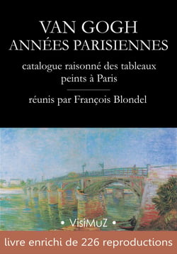 Van Gogh – Années parisiennes - catalogue raisonné des tableaux peints à Paris (1886-1888)