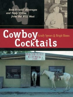 Cowboy Cocktails - Boot Scootin' Beverages and Tasty Vittles from the Wild West