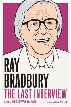 Ray Bradbury: The Last Interview - And other Conversations