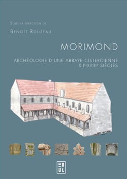 Morimond : archéologie d’une abbaye cistercienne, XIIe-XVIIIe siècles