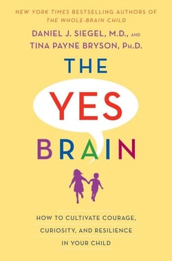 The Yes Brain - How to Cultivate Courage, Curiosity, and Resilience in Your Child