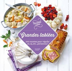 Grandes tablées - 100 recettes pour régaler 10, 15, 20...personnes
