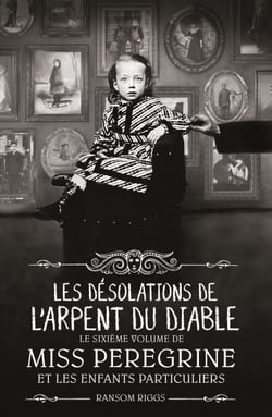 Miss Peregrine, Tome 06 - Les désolations de l'Arpent du Diable