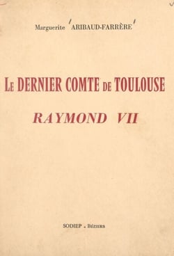 Le dernier comte de Toulouse, Raymond VII - Ou Les fastes de Beaucaire