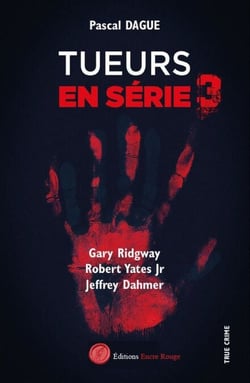Tueurs en série - Tome 3 - Gary Ridgway Robert Yates Jr. Jeffrey Dahmer