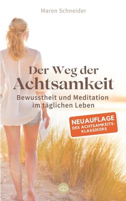 Der Weg der Achtsamkeit - Bewusstheit und Meditation im täglichen Leben