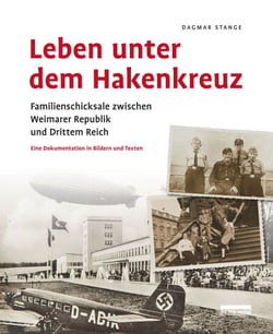 Leben unter dem Hakenkreuz - Familienschicksale zwischen Weimarer Republik und Drittem Reich