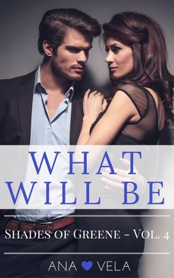 What Will Be (Shades of Greene - Vol. 4) - Shades of Greene, #4