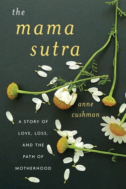 The Mama Sutra - A Story of Love, Loss, and the Path of Motherhood