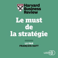 Le must de la stratégie - Les Théories majeures pour mener votre entreprise vers le succès
