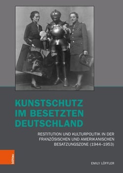 Kunstschutz im besetzten Deutschland - Restitution und Kulturpolitik in der französischen und amerikanischen Besatzungszone (1944–1953)