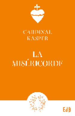 La Miséricorde - Notion fondamentale de l'Évangile - Clé de la vie chrétienne