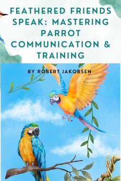 Feathered Friends Speak: Mastering Parrot Communication &amp; Training