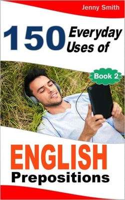 150 Everyday Uses of English Prepositions:  Book Two. - 150 Everyday Uses Of English Prepositions, #2