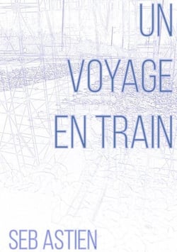 Un voyage en train - Univers de Seb Astien