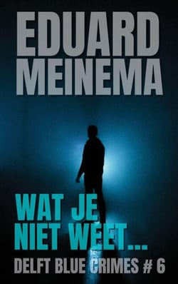 Wat je niet weet - Delft Blue Crimes (Nederlandstalig), #6