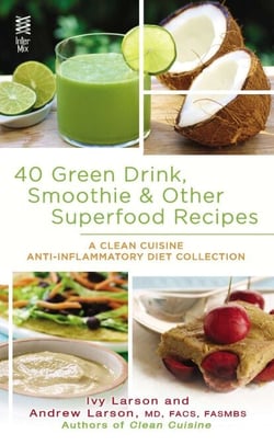 40 Green Drink, Smoothie &amp; Other Superfood Recipes - A Clean Cuisine Anti-inflammatory Diet Collection
