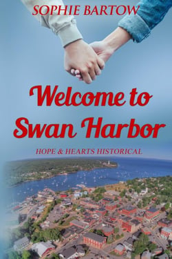 Welcome to Swan Harbor: A Small Town, 20th Century Historical Mystery Romance - Historial Hope &amp; Hearts from Swan Harbor, #4
