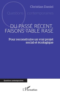 Du passé récent, faisons table rase - Pour reconstruire un vrai projet social et écologique