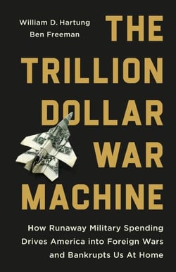 The Trillion Dollar War Machine - How Runaway Military Spending Drives America into Foreign Wars and Bankrupts Us at Home