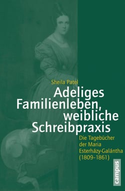 Adeliges Familienleben, weibliche Schreibpraxis - Die Tagebücher der Maria Esterházy-Galántha (1809-1861)