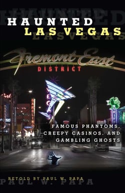 Haunted Las Vegas - Famous Phantoms, Creepy Casinos, and Gambling Ghosts