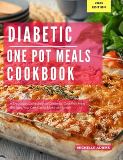 Diabetic One Pot Meals Cookbook: A Delicious Collection of One Pot Meal Recipes You Can Easily Make At Home! - Diabetic Cooking in 2023, #1