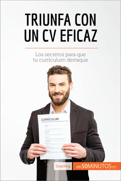 Triunfa con un CV eficaz - Los secretos para que tu currículum destaque