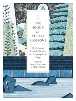 The Sound of Cherry Blossoms - Zen Lessons from the Garden on Contemplative Design