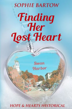 Finding Her Lost Heart: A Small Town, 20th Century Historical Mystery Romance - Historial Hope &amp; Hearts from Swan Harbor, #5