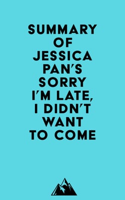 Summary of Jessica Pan's Sorry I'm Late, I Didn't Want to Come