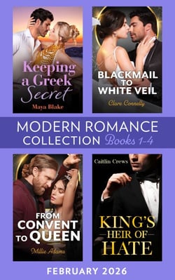 Modern Romance February 2026 Books 1-4 - Keeping a Greek Secret / Blackmail to White Veil / King's Heir of Hate / From Convent to Queen