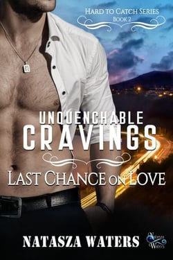 Unquenchable Cravings: Last Chance on Love - Hard to Catch Series, #2