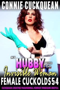 My Hubby With The Invisible Woman : Female Cuckolds 54 (Cuckquean Cheating Paranormal Horror Threesome Erotica) - Female Cuckolds, #54