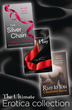 The Ultimate Erotica Collection - 3 Books in 1 - Destined to Play, The Silver Chain, Run to You