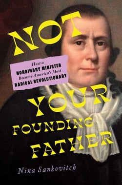 Not Your Founding Father - How a Nonbinary Minister Became America's Most Radical Revolutionary