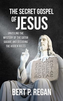 The Secret Gospel of Jesus: Unveiling the Mystery of the Sator Square and Decoding the Hidden Rules