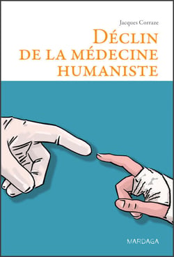 Déclin de la médecine humaniste - Essai philosophique à l’attention des médecins et des étudiants en médecine