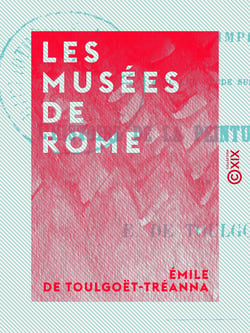 Les Musées de Rome - Souvenirs et impressions, avec une étude sur l'histoire de la peinture en Italie